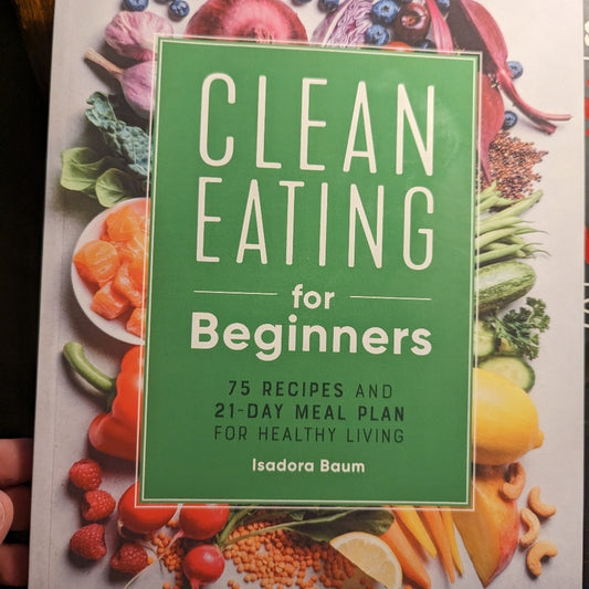 Clean Eating for Beginners by Isadora Baum