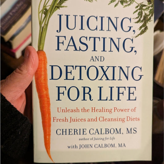 Juicing, Fasting and Detoxing for Life by Cherie Calbom, MS